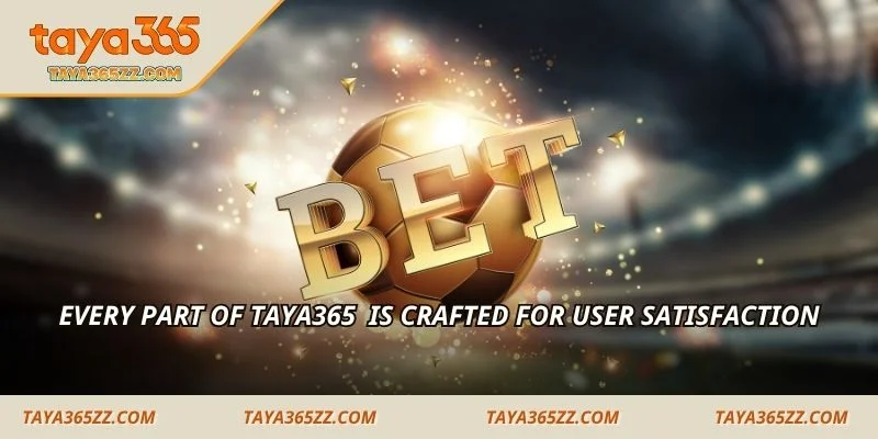 Every part of TAYA365 is crafted for user satisfaction