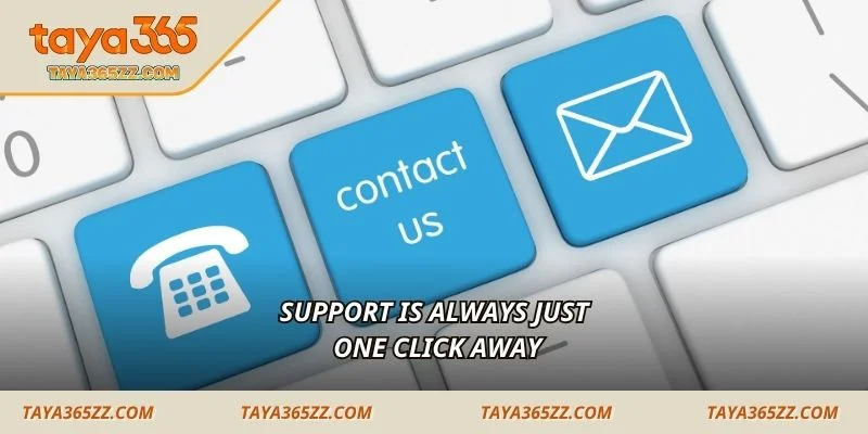 Support is always just one click away