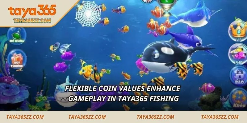 Flexible coin values enhance gameplay in TAYA365 Fishing