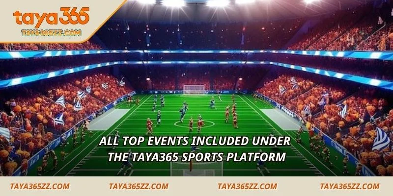 All top events included under the TAYA365 Sports platform