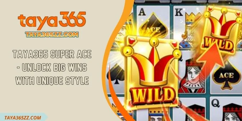 TAYA365 Super Ace - Unlock Big Wins with Unique Style