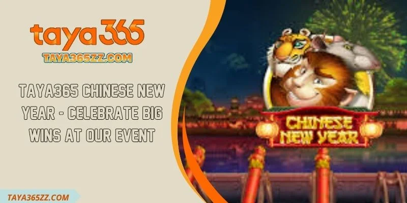 TAYA365 Chinese New Year - Celebrate Big Wins at Our Event