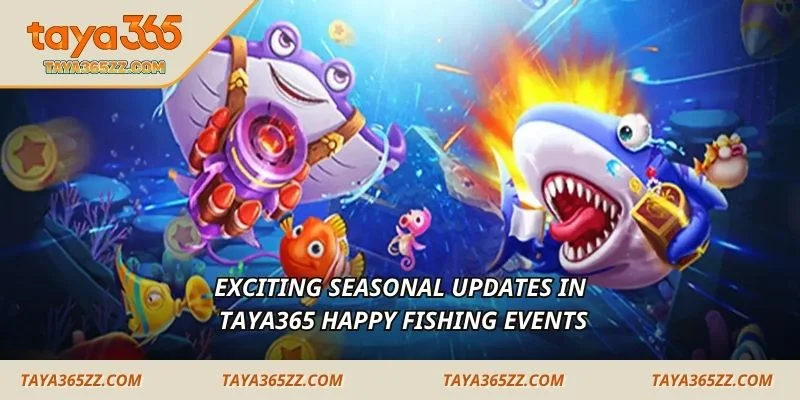 Exciting seasonal updates in TAYA365 Happy Fishing events