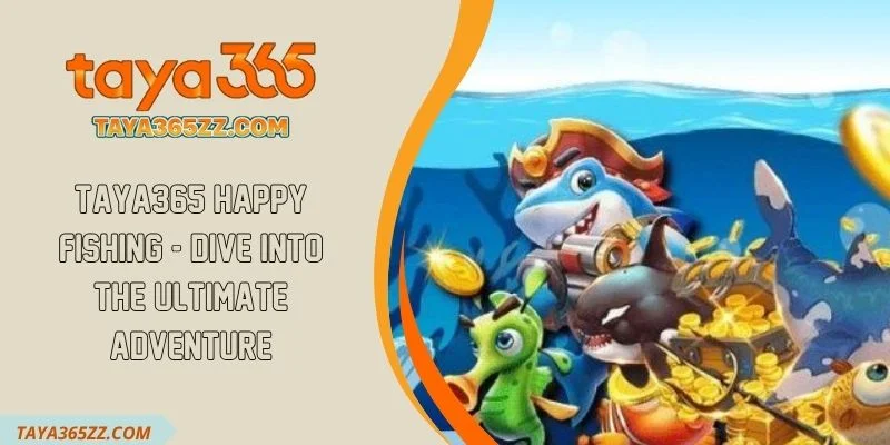 TAYA365 Happy Fishing - Dive Into The Ultimate Adventure