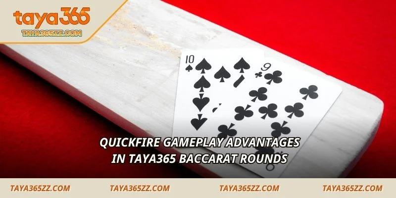  Quickfire gameplay advantages in TAYA365 Baccarat rounds