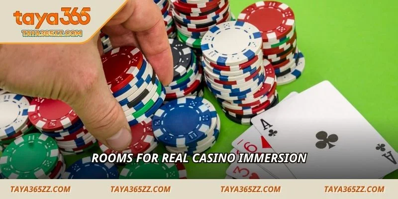 Rooms for real casino immersion