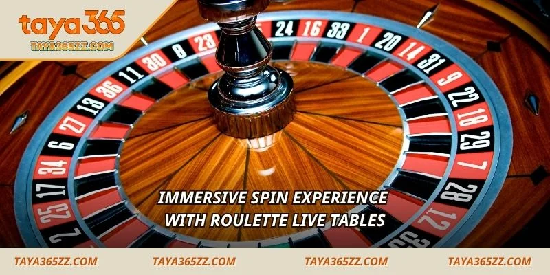 Immersive spin experience with Roulette live tables