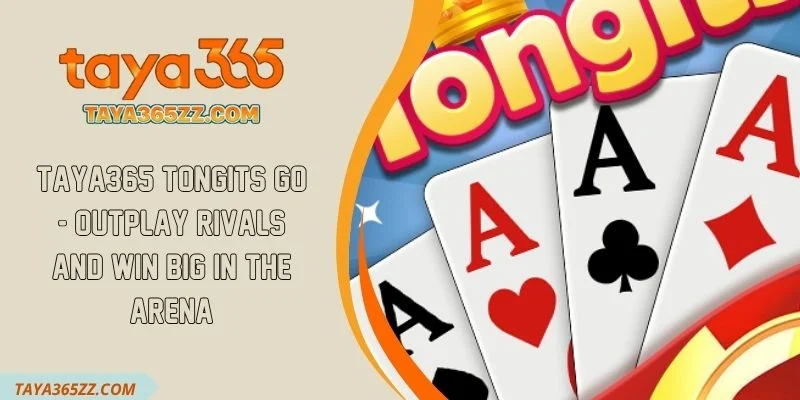 TAYA365 Tongits Go - Outplay Rivals and Win Big in the Arena