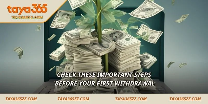 Check these important steps before your first withdrawal