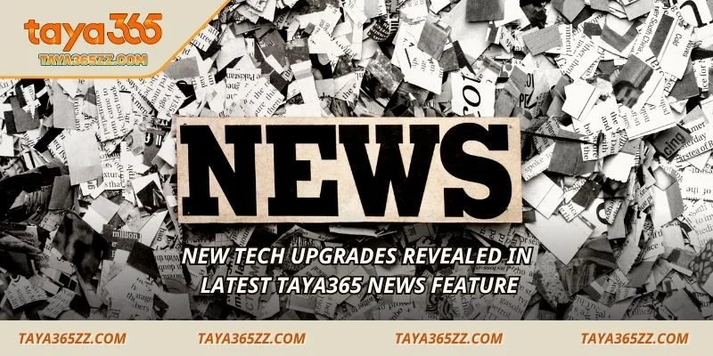 New tech upgrades revealed in latest TAYA365 news feature