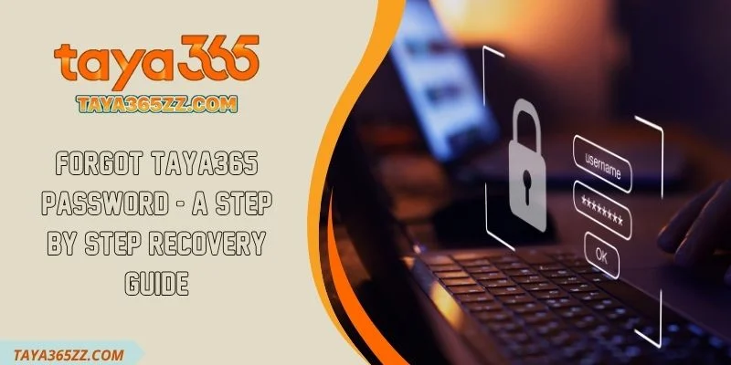 Forgot TAYA365 Password - A Step By Step Recovery Guide
