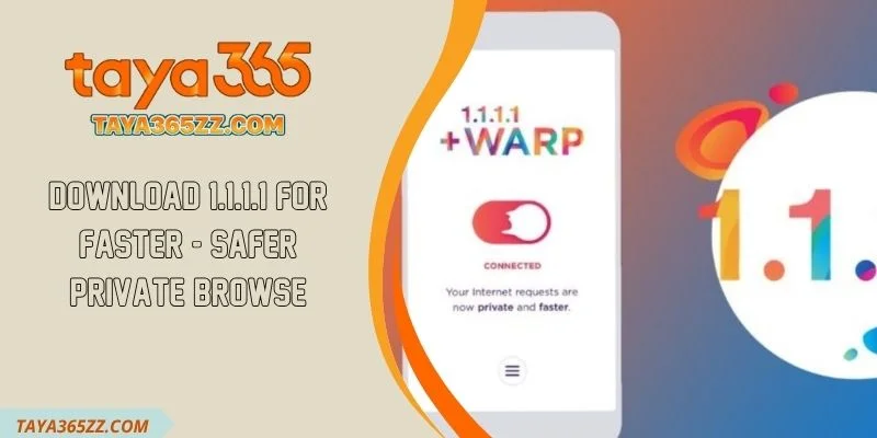Download 1.1.1.1 For Faster - Safer Private Browse