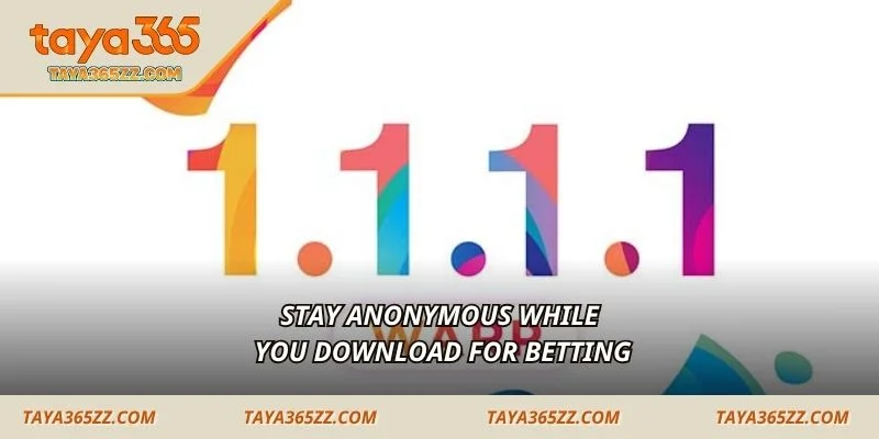 Stay anonymous while you download for betting