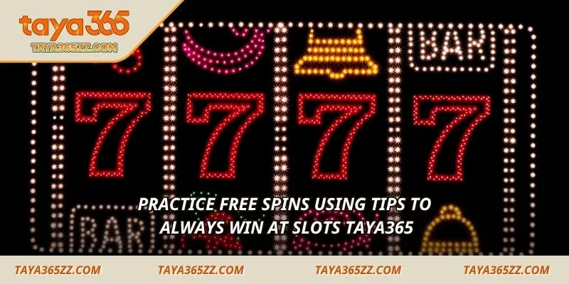 Practice free spins using tips to always win at Slots TAYA365
