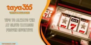Tips to Always Win at Slots TAYA365 Proven Effective