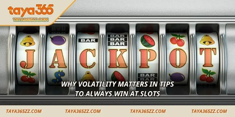 Why volatility matters in tips to always win at Slots 
