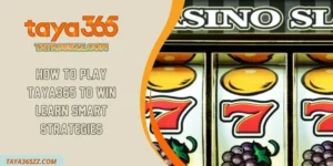 How to Play TAYA365 to Win Learn Smart Strategies