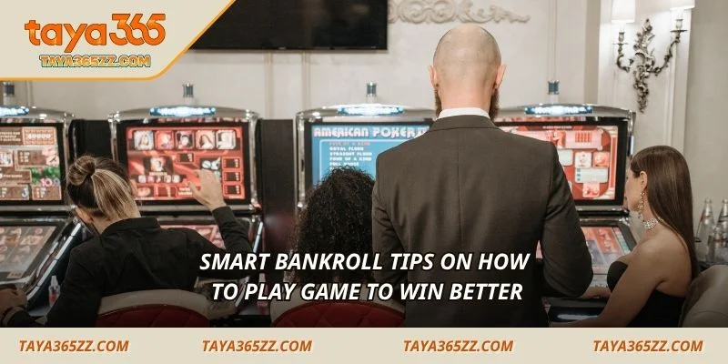 Smart bankroll tips on how to play game to win better