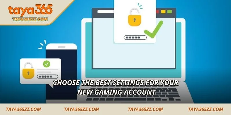Choose the best settings for your new gaming account