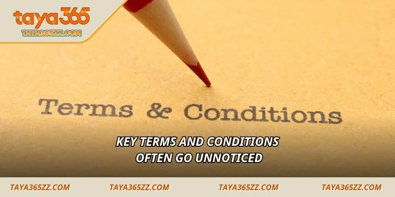 Key terms and conditions often go unnoticed