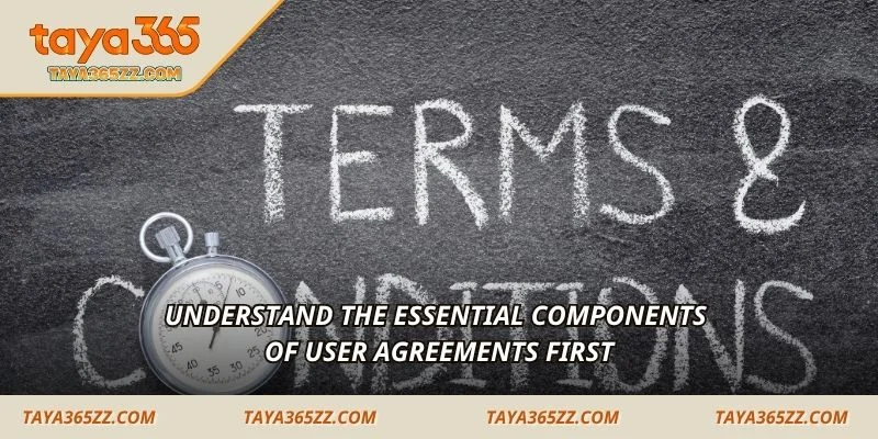 Understand the essential components of user agreements first
