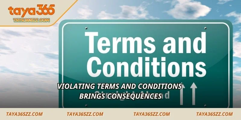 Violating terms and conditions brings consequences