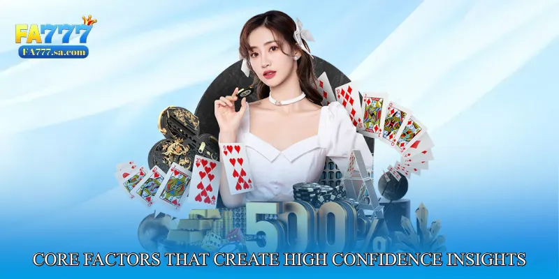 Core Factors That Create High Confidence Insights