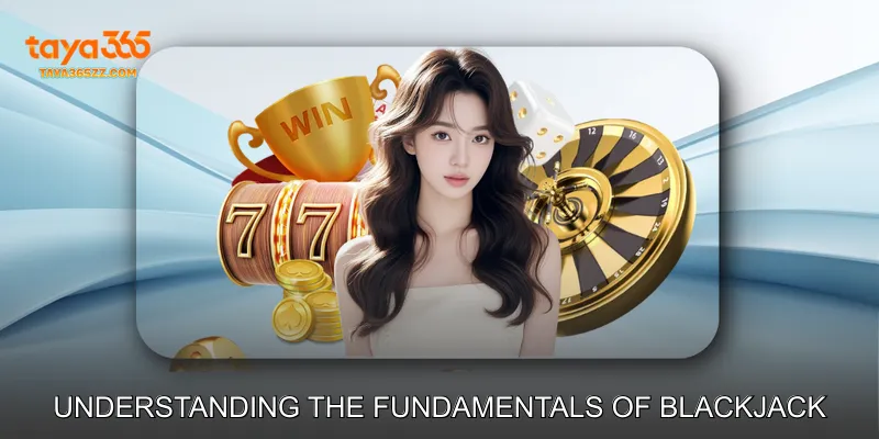 Understanding the Fundamentals of Blackjack