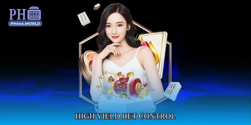 High Yield Bet Control