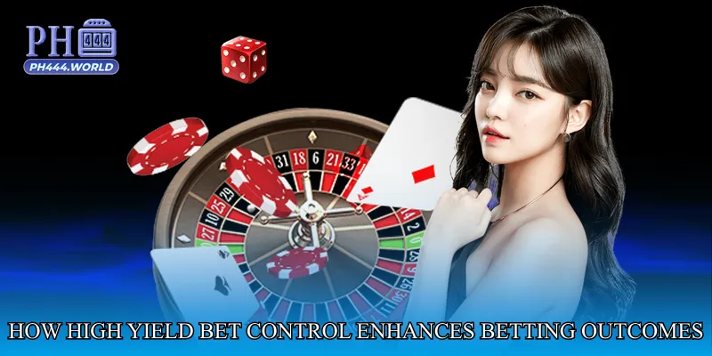 How High Yield Bet Control Enhances Betting Outcomes
