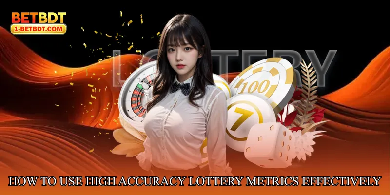 How to Use High Accuracy Lottery Metrics Effectively
