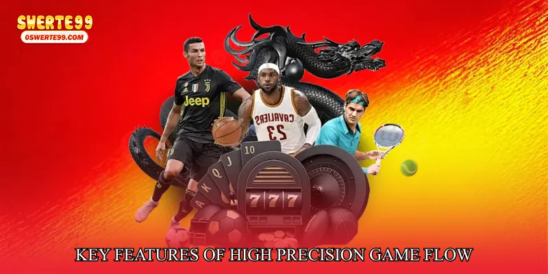 Key Features of High Precision Game Flow