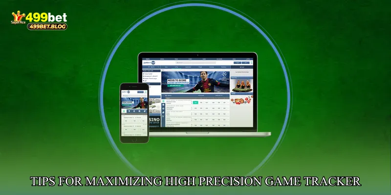 Tips for Maximizing High Precision Game Tracker