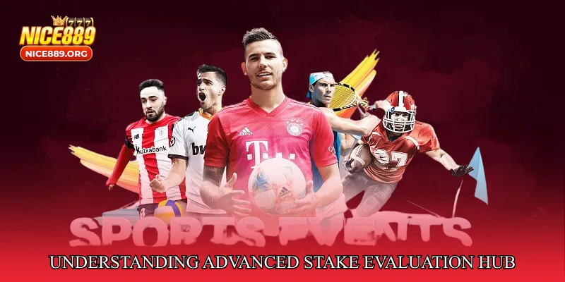 Understanding Advanced Stake Evaluation Hub