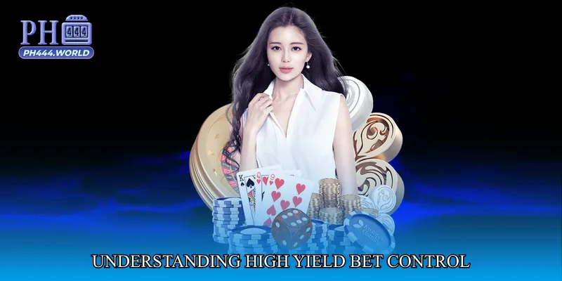 Understanding High Yield Bet Control