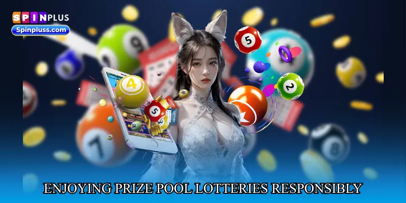 Enjoying prize pool lotteries responsibly