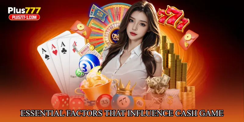 Essential Factors That Influence Cash Game Performance