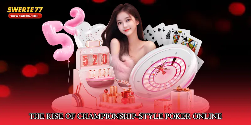 The Rise of Championship-Style Poker Online