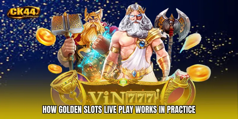 How Golden Slots live play Works in Practice