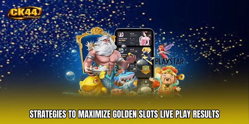 Strategies to Maximize Golden Slots live play Results