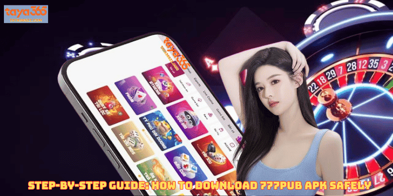 Step-by-Step Guide: How to Download 777pub APK Safely